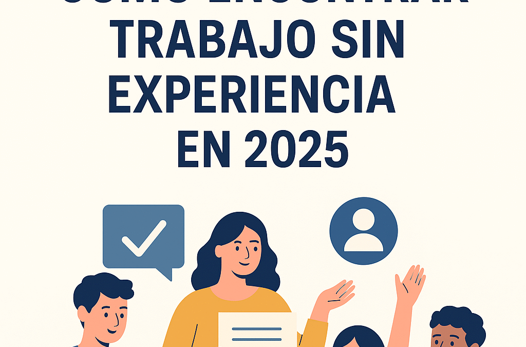 Cómo encontrar trabajo sin experiencia en 2025